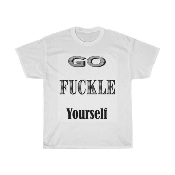 Funny Unisex Heavy Cotton T-shirt - Go Fuckle Yourself