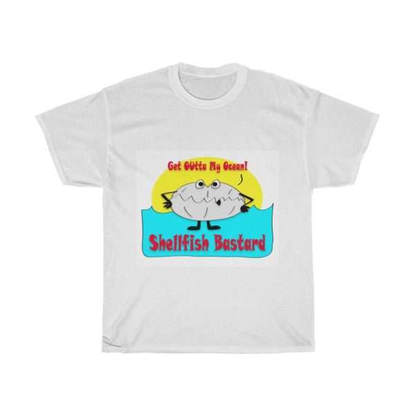 Unisex Heavy Cotton T-shirt - Get Outta My Ocean Shellfish Bastard