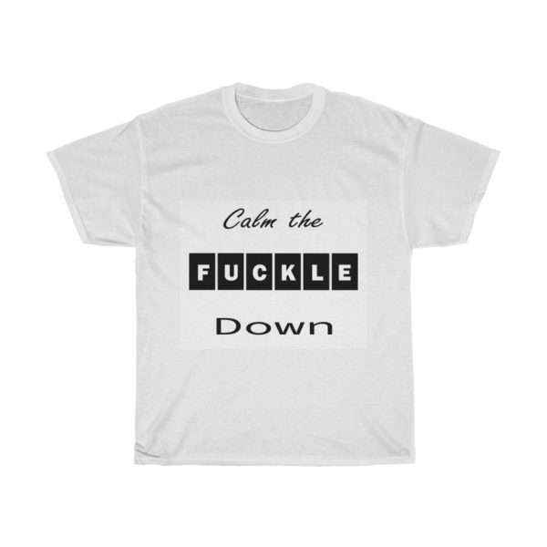 Unisex Heavy Cotton T-shirt - Calm the Fuckle Down