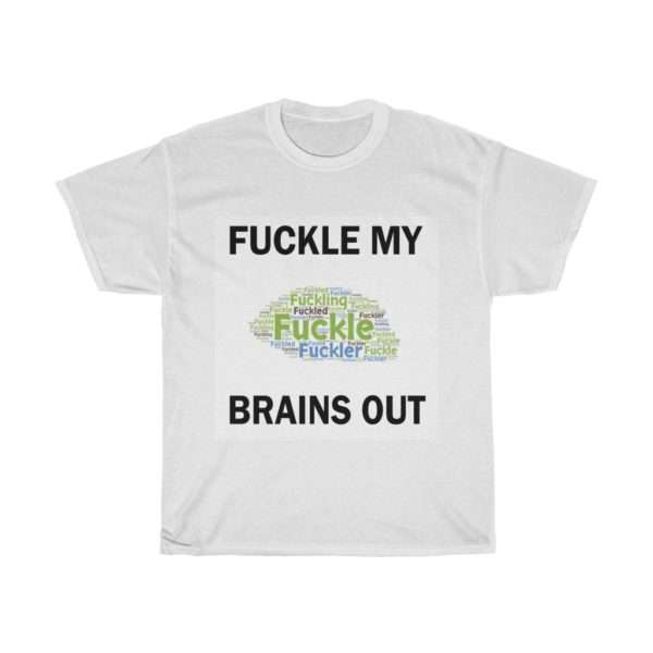 Unisex Heavy Cotton T-shirt - Fuckle My Brains Out