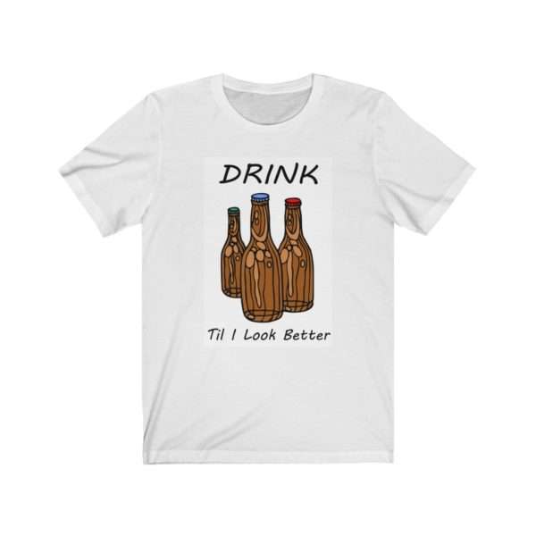 Drink Til I Look Better Unisex Jersey Short Sleeve Tee