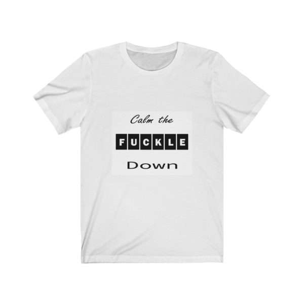 Unisex Jersey Short Sleeve T-shirt - Calm the Fuckle Down