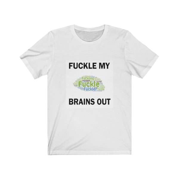 Unisex Jersey Short Sleeve T-shirt - Fuckle My Brains Out