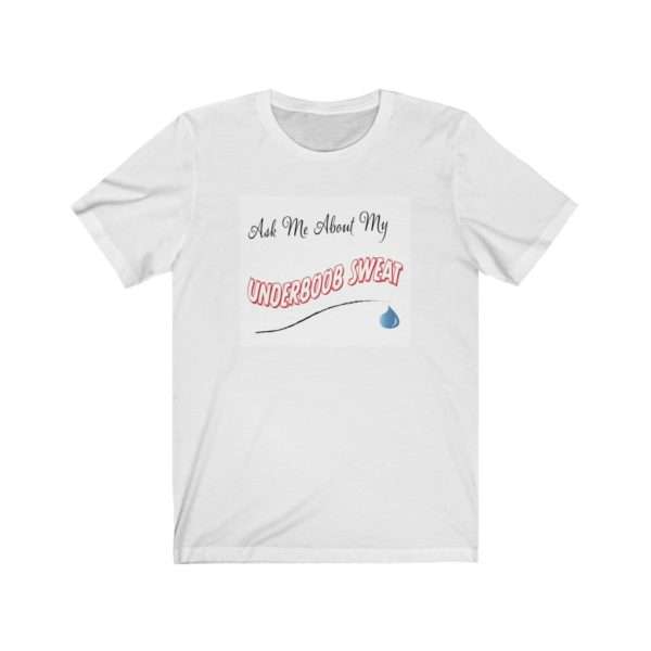 Ask Me About My Under Boob Sweat Unisex Jersey Short Sleeve Tee