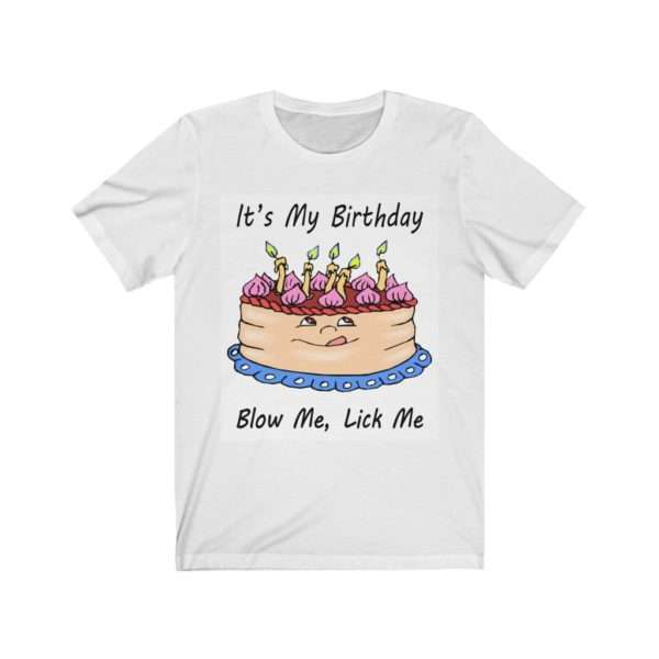 Humorous Unisex Jersey Short Sleeve Tee - It's My Birthday, Blow Me, Lick Me