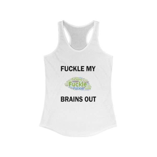 Women's Ideal Racerback Tank Top - Fuckle My Brains Out