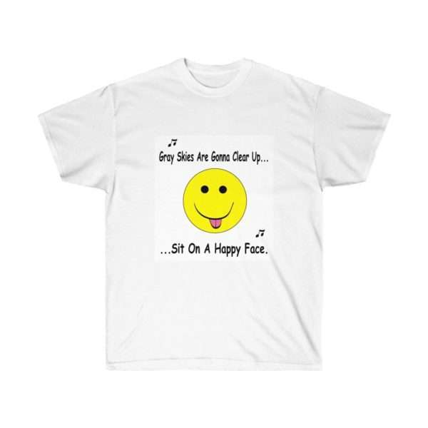 Funny Unisex Ultra Cotton T-shirt - Gray Skies Are Gonna Clear Up Sit On a Happy Face