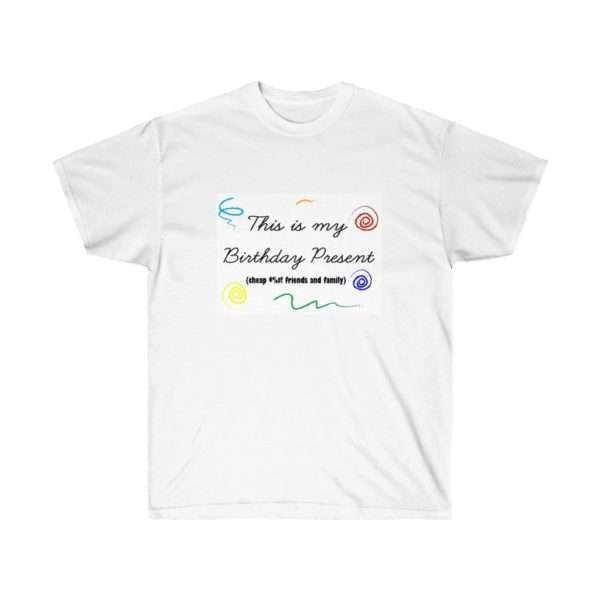 Funny Unisex Ultra Cotton T-shirt - This Is My Birthday Present