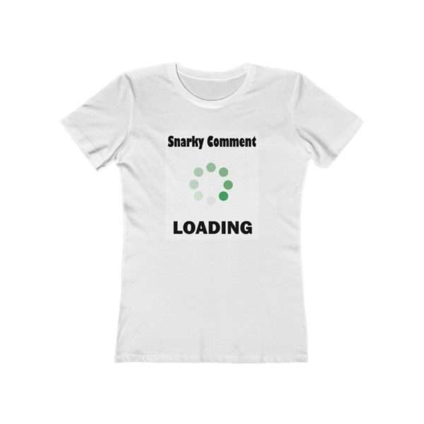 Snarky Comment Loading Women's The Boyfriend Tee