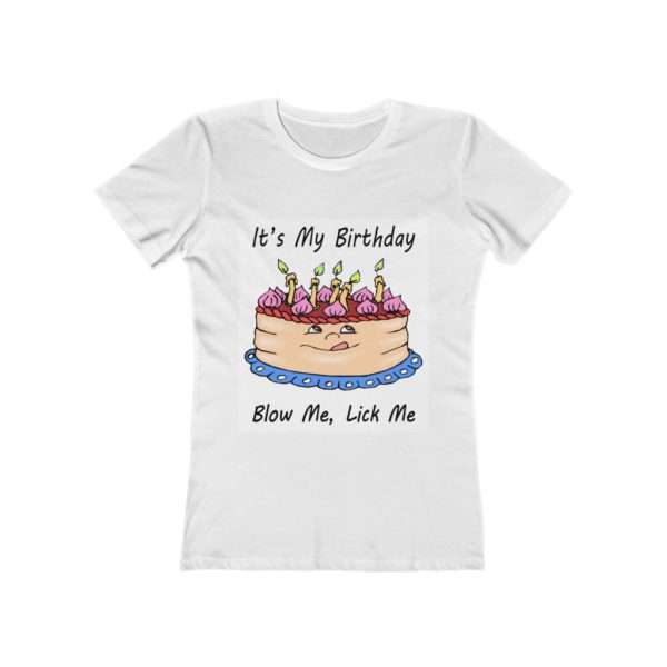 Funny Women's The Boyfriend Tee - It's My Birthday, Blow Me, Lick Me