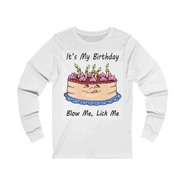 Unisex Jersey Long Sleeve T-shirt - It's My Birthday, Blow Me, Lick Me