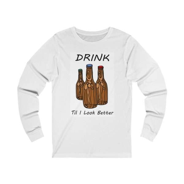 Drink Til I Look Better Unisex Jersey Long Sleeve Tee