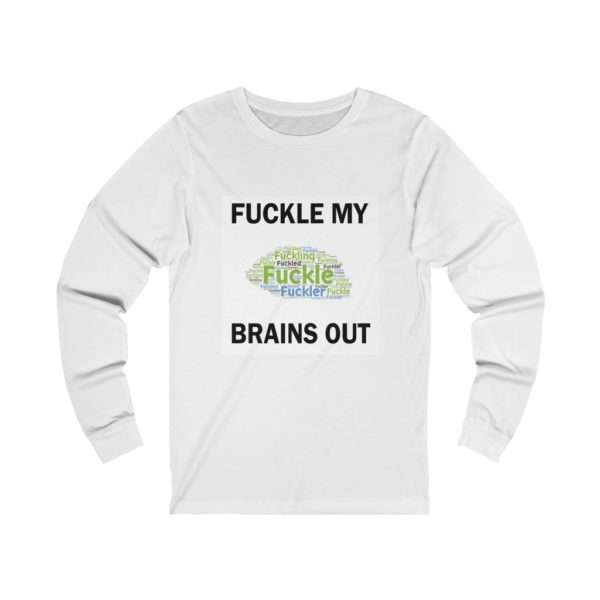 Unisex Jersey Long Sleeve T-shirt - Fuckle My Brains Out