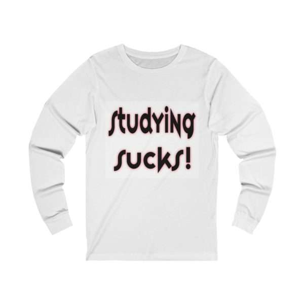 Studying Sucks Unisex Jersey Long Sleeve Tee