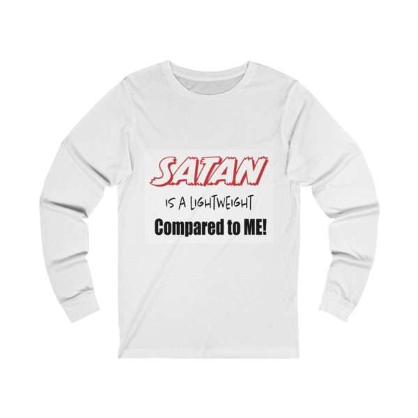 Funny Unisex Jersey Long Sleeve T-shirt - Satan Is A Lightweight Compared to Me!