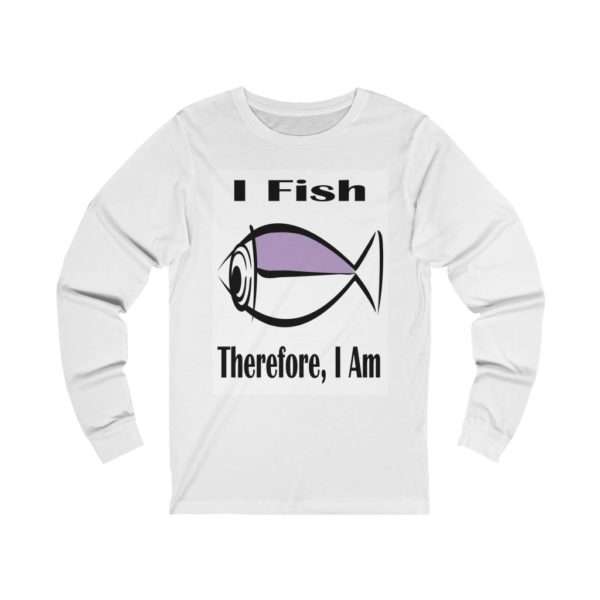 I Fish, Therefore I Am Humorous Unisex Jersey Long Sleeve T-Shirt