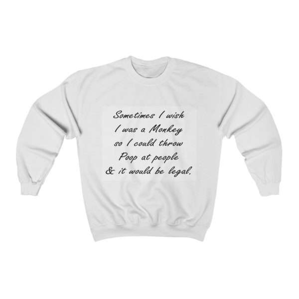 Sometimes I wish I was a monkey so I could throw poop at people & it would be legal Unisex Heavy Blend™ Crewneck Sweatshirt