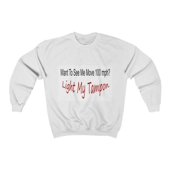 Unisex Heavy Blend™ Crewneck Sweatshirt - Want to See Me Move 100 mph? Light My Tampon