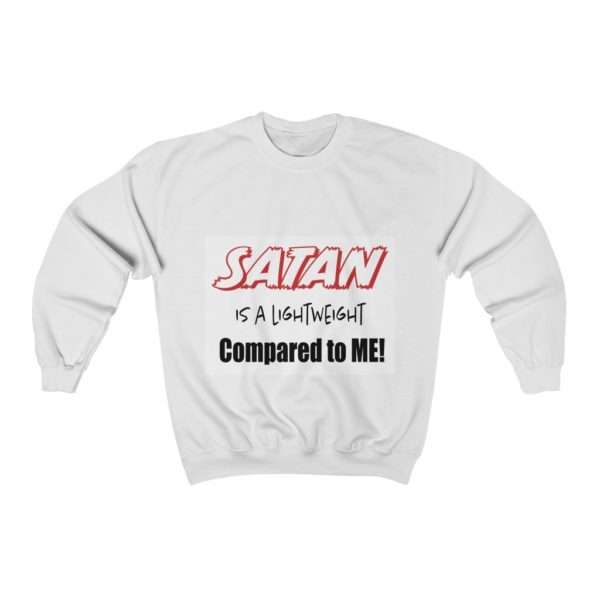 Funny Unisex Heavy Blend Crewneck Sweatshirt - Satan Is A Lightweight Compared to Me!