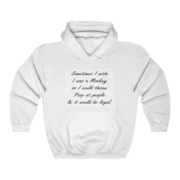 Sometimes I wish I was a monkey so I could throw poop at people & it would be legal Unisex Heavy Blend™ Hooded Sweatshirt