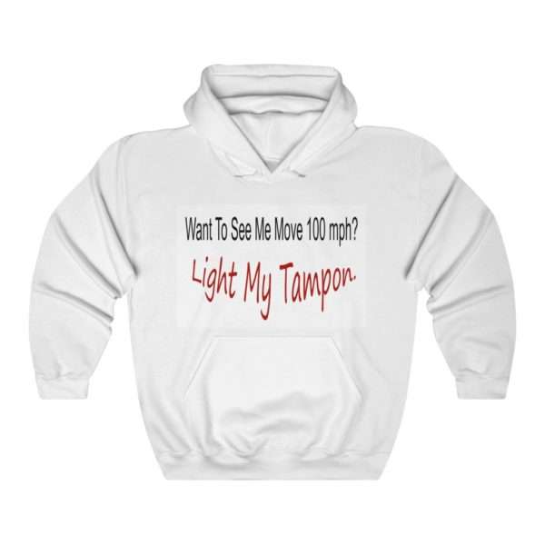 Unisex Heavy Blend™ Hoodie Sweatshirt - Want to See Me Move 100 mph? Light My Tampon