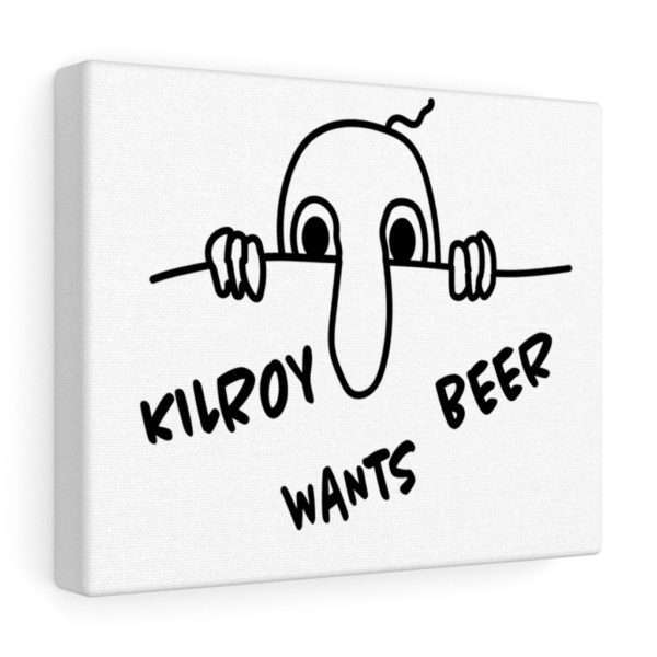 Kilroy Wants Beer Canvas Gallery Wraps