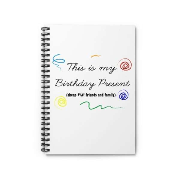 Funny Spiral Notebook - This Is My Birthday Present