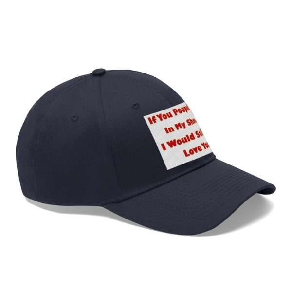 Humorous Unisex Twill Hat - If You Pooped In My Shoe I Would Still Love You - Image 6