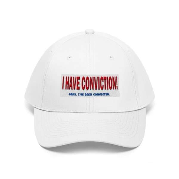 I Have Conviction! Okay, I've Been Convicted. Unisex Twill Hat - Image 2