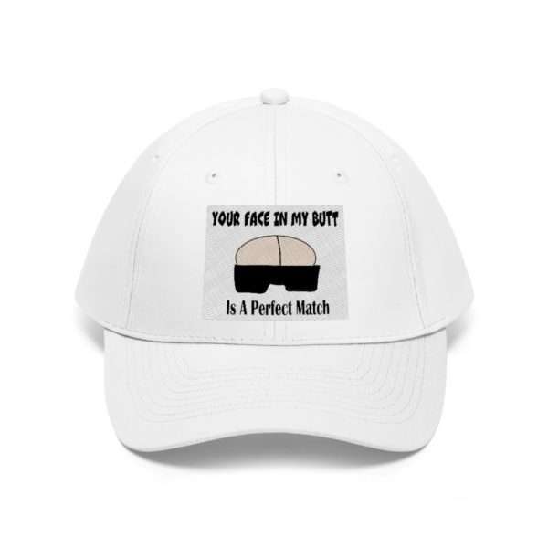 Your Face in My Butt Is a Perfect Match Unisex Twill Hat