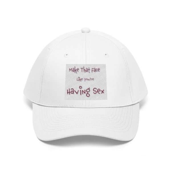 Funny Unisex Twill Hat - Make That Face Like You're Having Sex