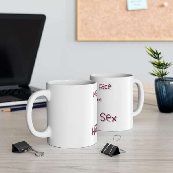 Funny Ceramic Coffee Mug 11oz - Make That Face Like You're Having Sex - Image 5