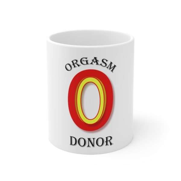 Orgasm Donor Funny Coffee Mug 11 oz