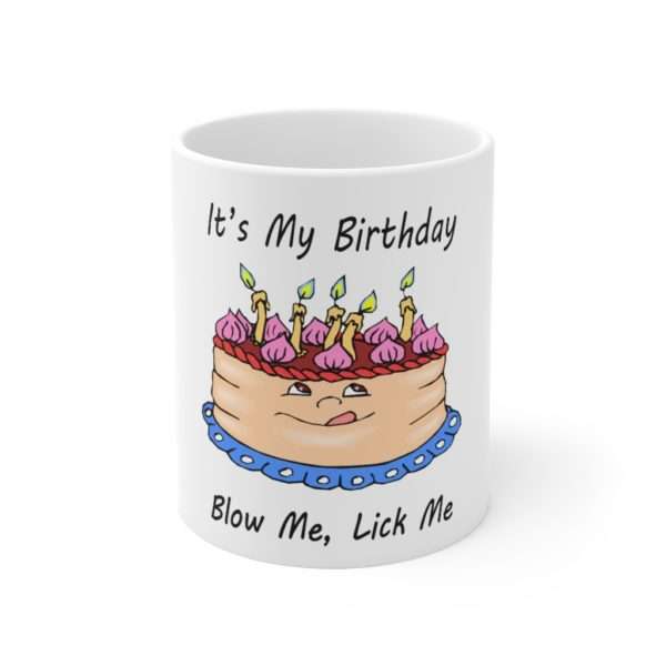 Ceramic Coffee Mug 11oz - It's My Birthday, Blow Me, Lick Me