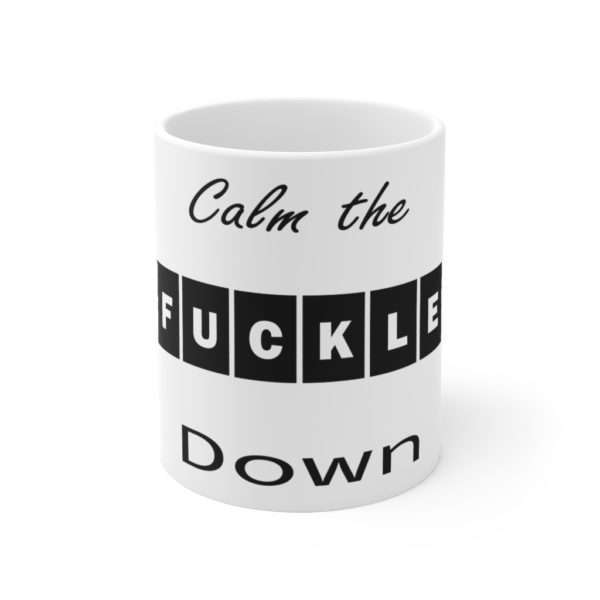 Ceramic Mug 11oz - Calm the Fuckle Down