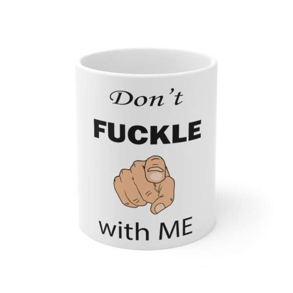 Don't Fuckle with Me Ceramic Mug 11oz