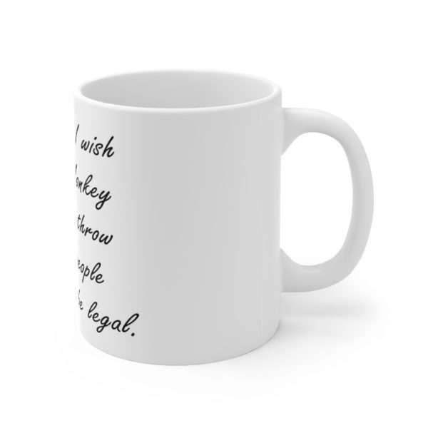 Sometimes I wish I was a monkey so I could throw poop at people & it would be legal Ceramic Mug 11oz - Image 3