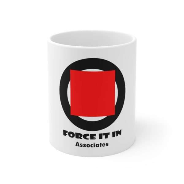 Funny Ceramic Coffee Mug 11oz - Force It In Associates