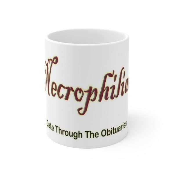 Ceramic Mug 11oz - Necrophiliac I date through the obituaries - Image 2