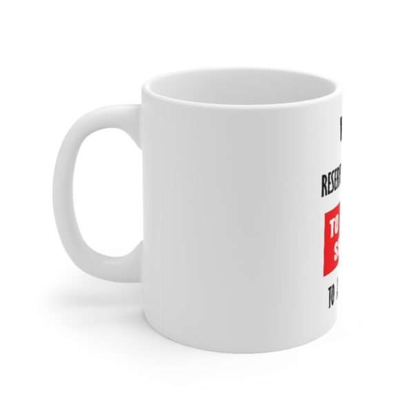 Ceramic Coffee Mug 11oz - We Reserve the Right to Refuse Service to Any Douche - Image 2