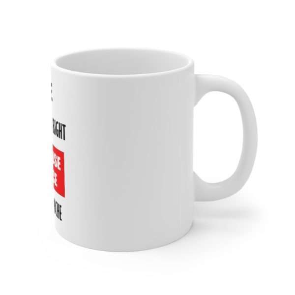 Ceramic Coffee Mug 11oz - We Reserve the Right to Refuse Service to Any Douche - Image 3