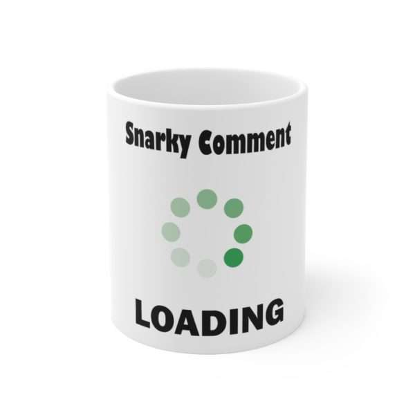 Snarky Comment Loading Ceramic Mug 11oz