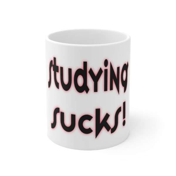 Studying Sucks Ceramic Mug 11oz