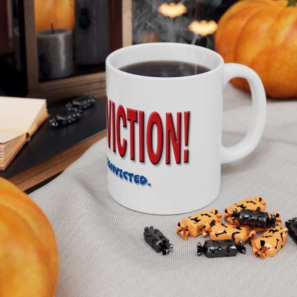 I Have Conviction! Okay, I've Been Convicted. Ceramic Mug 11oz