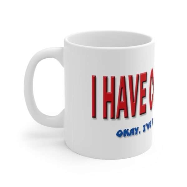 I Have Conviction! Okay, I've Been Convicted. Ceramic Mug 11oz - Image 3