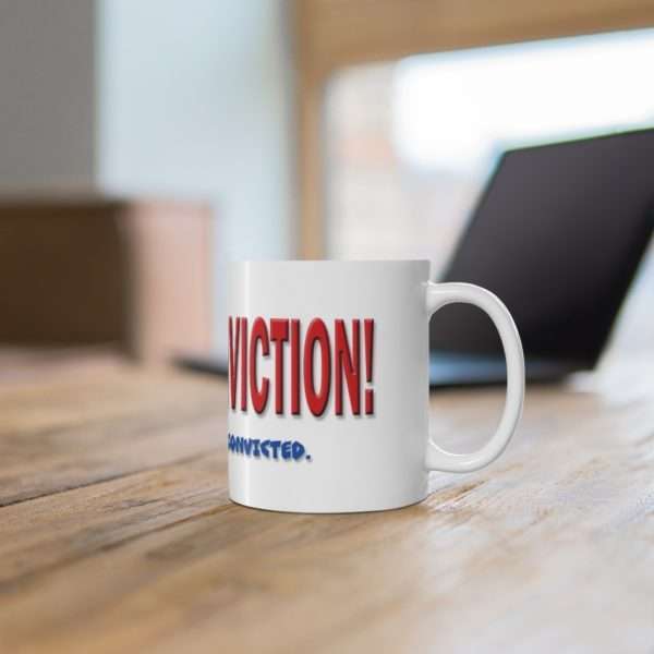 I Have Conviction! Okay, I've Been Convicted. Ceramic Mug 11oz - Image 7