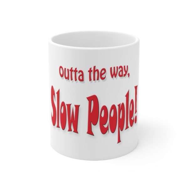 Humorous Ceramic Coffee Mug 11oz - Outta the Way, Slow People