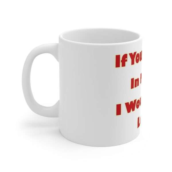 Humorous Coffee Mug 11 oz - If You Pooped In My Shoe I Would Still Love You - Image 2