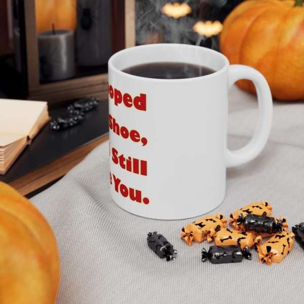 Humorous Coffee Mug 11 oz - If You Pooped In My Shoe I Would Still Love You - Image 7