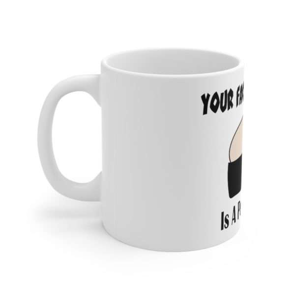 Your Face in My Butt Is a Perfect Match Ceramic Mug 11oz - Image 2